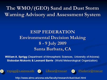 The WMO/(GEO) Sand and Dust Storm Warning Advisory and Assessment System ESIP FEDERATION Environmental Decision Making 8 - 9 July 2009 Santa Barbara, CA.