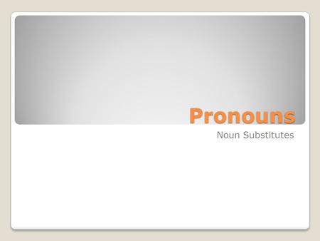 Pronouns Noun Substitutes.