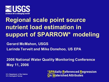 U.S. Department of the Interior U.S. Geological Survey Regional scale point source nutrient load estimation in support of SPARROW* modeling Gerard McMahon,