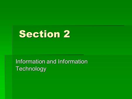 Section 2 Section 2 Information and Information Technology.