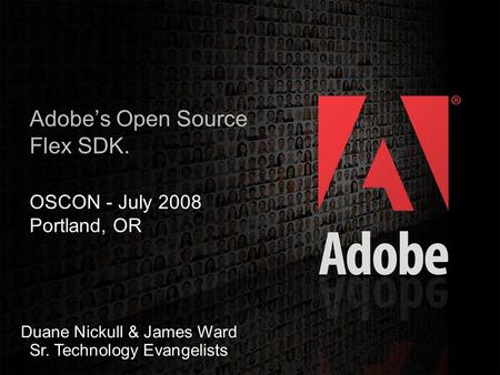 2006 Adobe Systems Incorporated. All Rights Reserved. 1 Adobe’s Open Source Flex SDK. OSCON - July 2008 Portland, OR Duane Nickull & James Ward Sr. Technology.