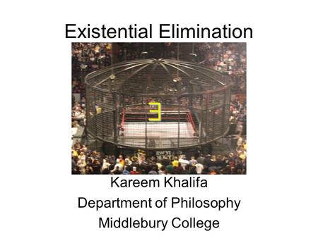 Existential Elimination Kareem Khalifa Department of Philosophy Middlebury College 