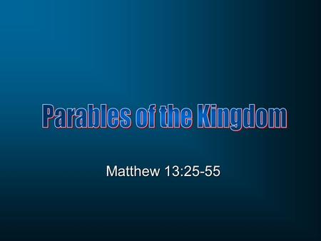 Matthew 13:25-55. In all four parables, there is… SowerSower Wheat & WeedsWheat & Weeds Mustard SeedMustard Seed LeavenLeaven Something planted Growth.