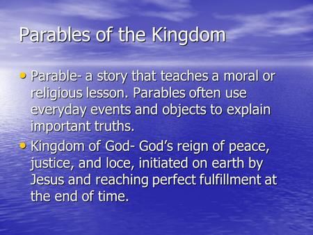 Parables of the Kingdom Parable- a story that teaches a moral or religious lesson. Parables often use everyday events and objects to explain important.