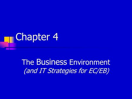 Chapter 4 The Business Environment (and IT Strategies for EC/EB)