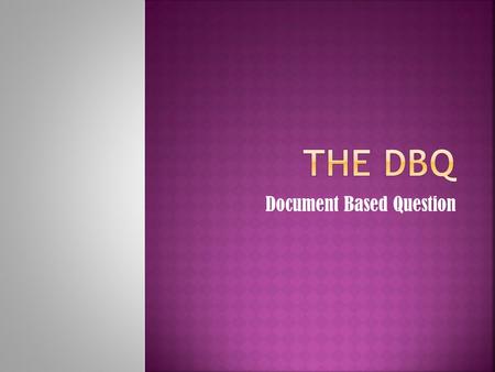 Document Based Question.  Essay question that requires you to interpret primary source documents  Documents may include the following:  Newspaper articles/editorials.