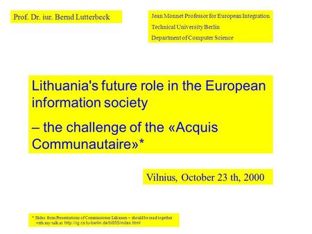 Jean Monnet Professor for European Integration Technical University Berlin Department of Computer Science Lithuania's future role in the European information.