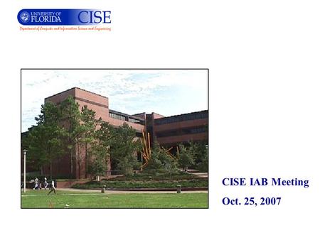 CISE IAB Meeting Oct. 25, 2007. Overview Degree programs & students. Faculty & staff. Research areas. Future hiring.