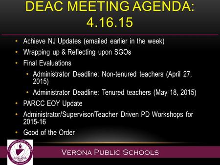 Verona Public Schools DEAC MEETING AGENDA: 4.16.15 Achieve NJ Updates (emailed earlier in the week) Wrapping up & Reflecting upon SGOs Final Evaluations.