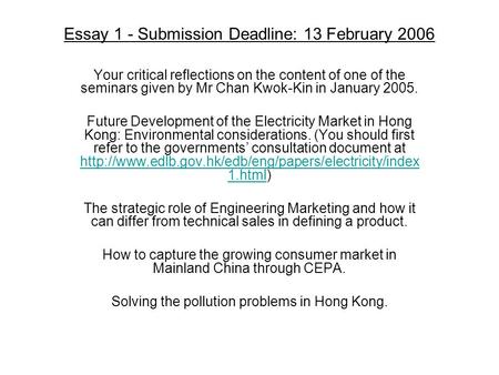 Essay 1 - Submission Deadline: 13 February 2006 Your critical reflections on the content of one of the seminars given by Mr Chan Kwok-Kin in January 2005.