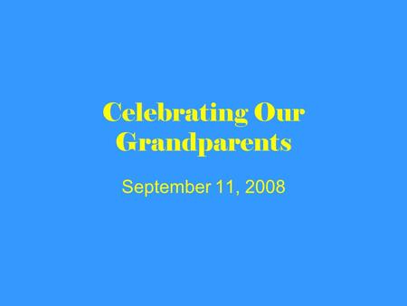 Celebrating Our Grandparents September 11, 2008. Reed Lewis.