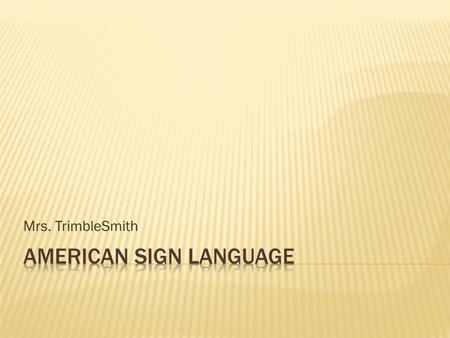 Mrs. TrimbleSmith.  Warm Up 1 –  ABC’s & 1, 2, 3’s  Stand up and walk around. Spell at least 10 things in the room and hall way  Chat – Mini Conversations.