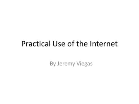 Practical Use of the Internet By Jeremy Viegas. A Search Engine is like a Big Directory giving you links to websites on the internet computer program.