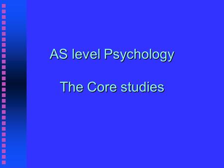 AS level Psychology The Core studies