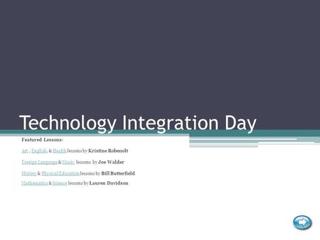 Technology Integration Day Featured Lessons: ArtArt, English, & Health lessons by Kristine RobenoltEnglishHealth Foreign Language Foreign Language & Music.