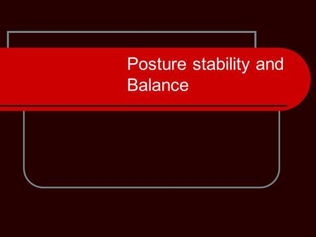 Posture stability and Balance