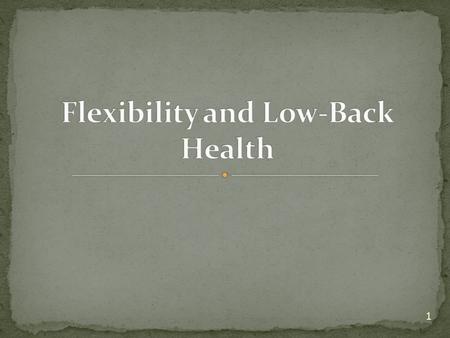 1. Flexibility The ability of a joint to move through its normal range of motion It is a highly adaptable fitness component and responds well when utilized.