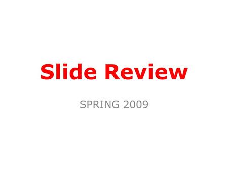 Slide Review SPRING 2009. Lecture 50 points 15% Midterm Lecture Exam 20% Final Lecture Exam 35% Overall Final Lecture Exam April 30 th, Thursday 7:30-9:30A.M.