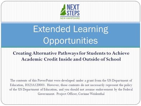 Creating Alternative Pathways for Students to Achieve Academic Credit Inside and Outside of School The contents of this PowerPoint were developed under.