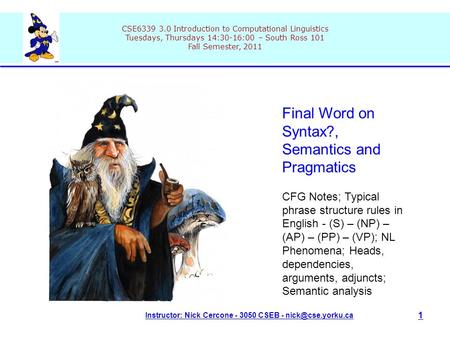 Click to edit Master title style Instructor: Nick Cercone - 3050 CSEB - CSE6339 3.0 Introduction to Computational Linguistics Tuesdays,