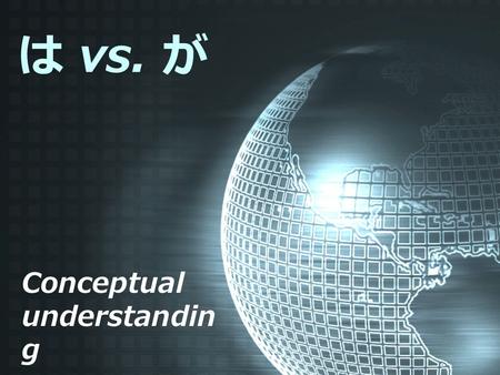 は vs. が Conceptual understandin g. Before starting, can you explain... The difference between “ have to ” and “ must ” ? People say, “ It can possibly.