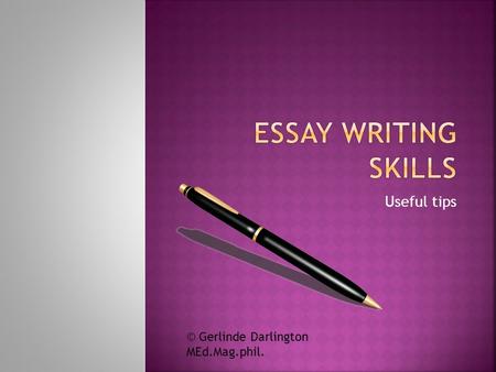 Useful tips © Gerlinde Darlington MEd.Mag.phil..  Introduction  Main part – consisting of a few paragraphs  Conclusion  Remember: poorly structured.