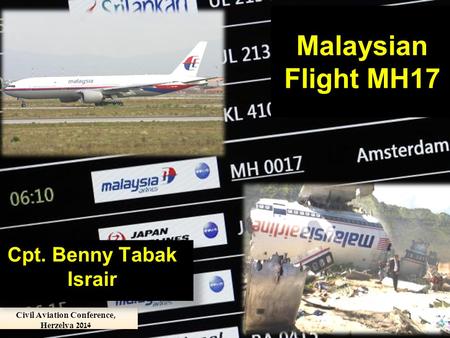 1 Civil Aviation Conference, Herzelya 2014 Malaysian Flight MH17 Cpt. Benny Tabak Israir.