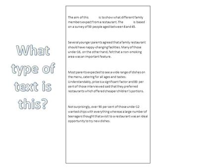 The aim of this report is to show what different family members expect from a restaurant. The report is based on a survey of 50 people aged between 8 and.