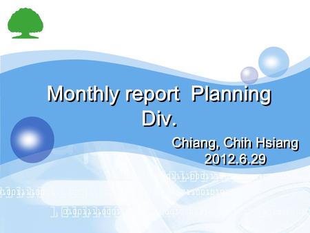 LOGO Monthly report Planning Div. Chiang, Chih Hsiang 2012.6.29.