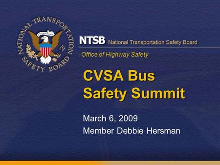 Office of Highway Safety CVSA Bus Safety Summit March 6, 2009 Member Debbie Hersman.