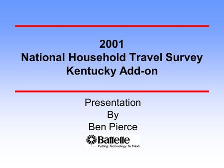 2001 National Household Travel Survey Kentucky Add-on Ben Pierce Presentation By.