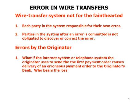 1 Wire-transfer system not for the fainthearted 1.Each party in the system responsible for their own error. 2.Parties in the system after an error is committed.