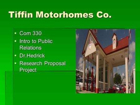 Tiffin Motorhomes Co.  Com 330  Intro to Public Relations  Dr.Hedrick  Research Proposal Project.