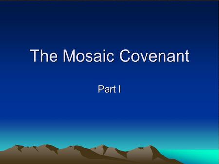 The Mosaic Covenant Part I. Significance of the Mosaic Covenant There is no way to describe adequately the canonical implications of Exodus 19-24. Everyone.