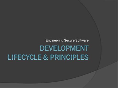 Engineering Secure Software. A Ubiquitous Concern  You can make a security mistake at every step of the development lifecycle  Requirements that allow.