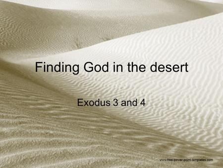 Finding God in the desert Exodus 3 and 4. Background Son of Amram and Jochebed Brother of Aaron and Miriam Born in Egypt, looked after by his mother at.