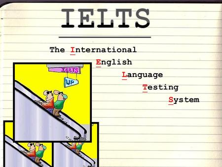 The International English Language Testing System.