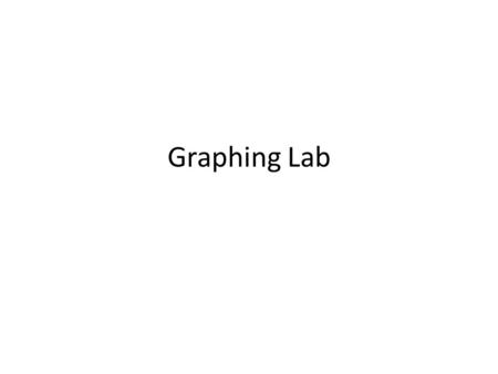 Graphing Lab. Problem: What is the relationship between volume of water and height in a beaker, erlenmeyer flask, and test tube. Background –Explain or.