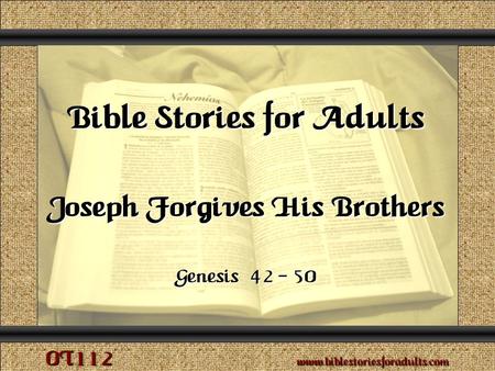 Joseph Forgives His Brothers Copyright © 2009 www.biblestoriesforadults.com. Use of this material is provided free of charge for use in personal or group.