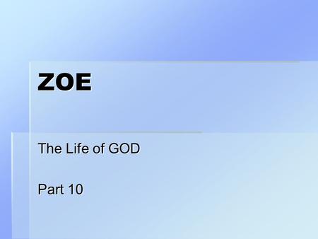 ZOE The Life of GOD Part 10. I John 5 11 And this is the record, that God hath given to us eternal life (perpetual ZOE), and this life is in his Son.