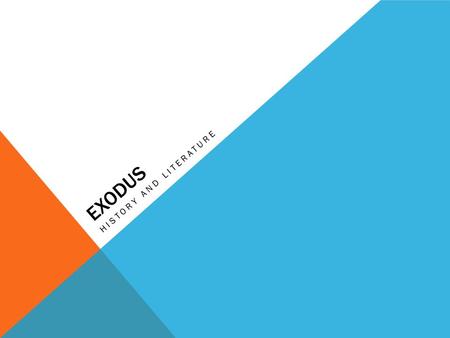 EXODUS HISTORY AND LITERATURE. MAJOR COMPONENTS OF EXODUS Story of Moses Yahweh’s war against Pharaoh Passover Miraculous sea-crossing and desert journey.