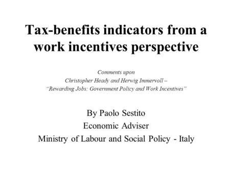 Tax-benefits indicators from a work incentives perspective Comments upon Christopher Heady and Herwig Immervoll – “Rewarding Jobs: Government Policy and.