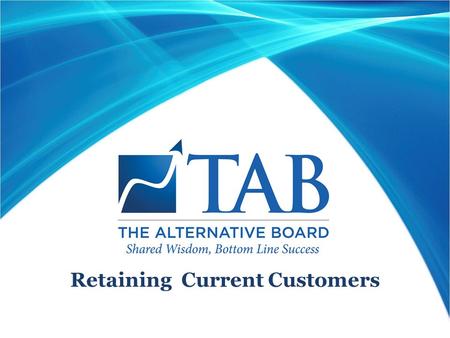 Retaining Current Customers. The Power of Loyalty “They will give you their loyalty, but first you must discover and communicate that you know and understand.