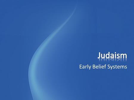 Early Belief Systems. Abraham is the father of Judaism (from Ur) – God made a covenant (contract) with Abraham Abraham must obey God (Jehovah or Yahweh)