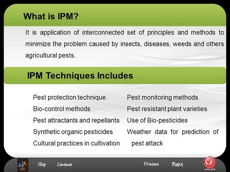 It is application of interconnected set of principles and methods to minimize the problem caused by insects, diseases, weeds and others agricultural pests.