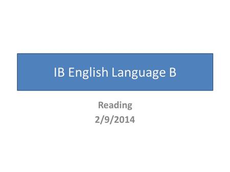 IB English Language B Reading 2/9/2014. Optional – Science and Technology.