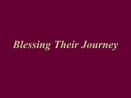 Blessing Their Journey. Thank you for Blessing Their Journey! E.T.B. 10:00 a.m. August 23 rd.