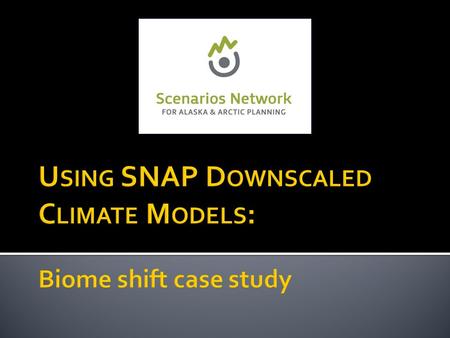 2 1)Develop climate-based land-cover categories (cliomes) for Alaska and western Canada using down-scaled gridded historic climate data from the Scenarios.