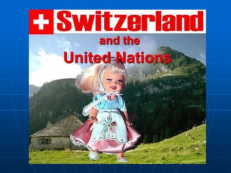 And the United Nations and the United Nations. Fun Facts Capital: Bern Monetary Unit: Swiss Franks Weights and Measures: Metric System Size: 15, 942 sq.