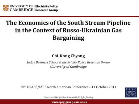 Www.eprg.group.cam.ac.uk The Economics of the South Stream Pipeline in the Context of Russo-Ukrainian Gas Bargaining Chi-Kong Chyong Judge Business School.